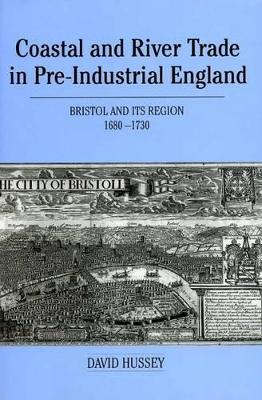 Coastal and River Trade in Pre-Industrial England: Bristol and its Region, 1680-1730 book