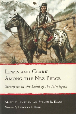 Lewis and Clark Among the Nez Perce: Strangers in the Land of the Nimiipuu book