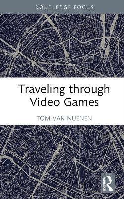 Traveling through Video Games by Tom van Nuenen