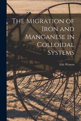 The Migration of Iron and Manganese in Colloidal Systems book