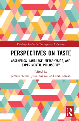 Perspectives on Taste: Aesthetics, Language, Metaphysics, and Experimental Philosophy by Jeremy Wyatt