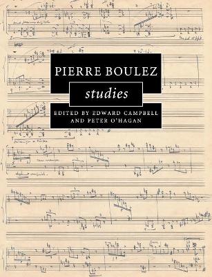 Pierre Boulez Studies by Edward Campbell