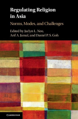 Regulating Religion in Asia: Norms, Modes, and Challenges by Jaclyn L. Neo