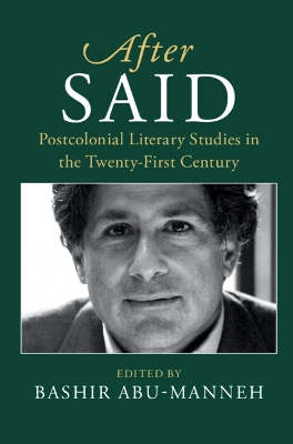 After Said: Postcolonial Literary Studies in the Twenty-First Century by Bashir Abu-Manneh