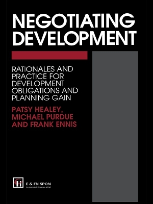 Negotiating Development: Rationales and practice for development obligationsand planning gain by F. Ennis