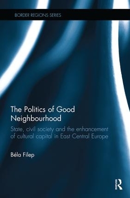 The Politics of Good Neighbourhood by Béla Filep
