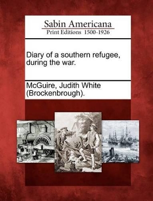 Diary of a Southern Refugee, During the War. book