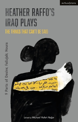 Heather Raffo's Iraq Plays: The Things That Can't Be Said: 9 Parts of Desire; Fallujah; Noura by Heather Raffo