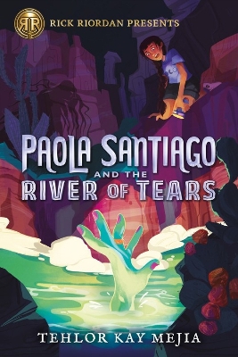 Rick Riordan Presents Paola Santiago And The River Of Tears: A Paola Santiago Novel Book 1 by Tehlor Kay Mejia