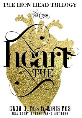 The Heart: The Iron Head Trilogy, Part Two book
