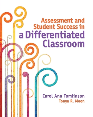 The Assessment and Student Success in a Differentiated Classroom by Carol Ann Tomlinson