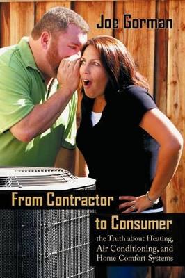 From Contractor to Consumer: The Truth about Heating, Air Conditioning, and Home Comfort Systems: What Your Contractor Won't Tell You book