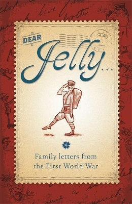 Dear Jelly: Family Letters from the First World War book
