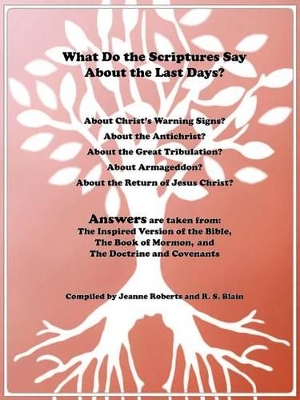 What Do the Scriptures Say about the Last Days?: Answers Are Taken From: The Inspired Version of the Bible, the Book of Mormon, and the Doctrine and C book