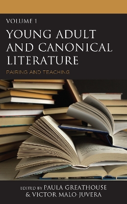 Young Adult and Canonical Literature: Pairing and Teaching by Paula Greathouse