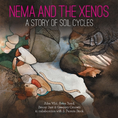 Nema and the Xenos: A Story of Soil Cycles by Ailsa Wild