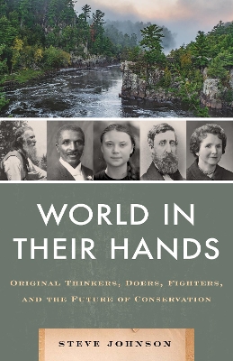 World in their Hands: Original Thinkers, Doers, Fighters, and the Future of Conservation by Steve Johnson