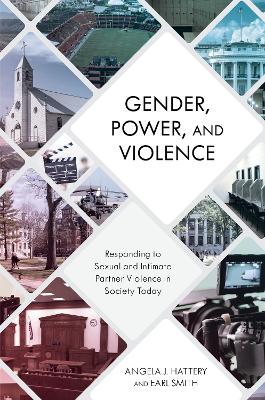 Gender, Power, and Violence: Responding to Sexual and Intimate Partner Violence in Society Today by Angela J Hattery