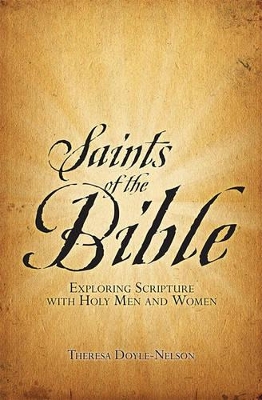 Saints of the Bible: Exploring Scripture with Holy Men and Women book