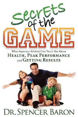 Secrets of the Game: What Superstar Athletes Can Teach You About Health, Peak Performance and Getting Results book