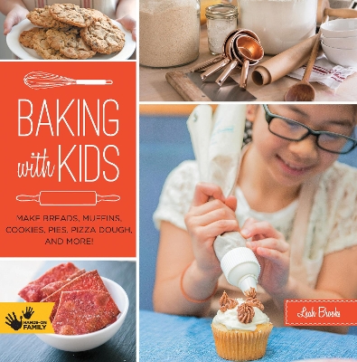 Baking with Kids: Make Breads, Muffins, Cookies, Pies, Pizza Dough, and More! book