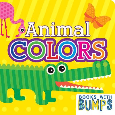 Books with Bumps Animal Colors: A Whimsical Touch & Feel Book book