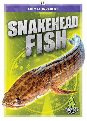 Animal Invaders: Snakehead Fish book