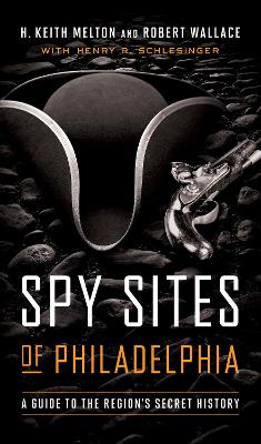 Spy Sites of Philadelphia: A Guide to the Region's Secret History book
