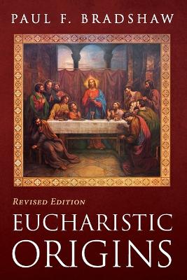 Eucharistic Origins, Revised Edition book