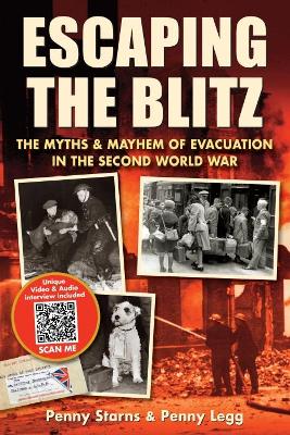 Escaping the Blitz: The Myths & Mayhem of Evacuation in the Second World War book