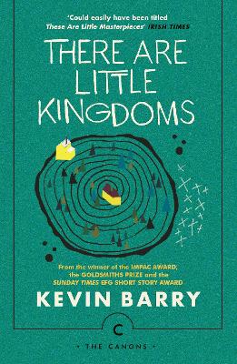 There Are Little Kingdoms by Kevin Barry