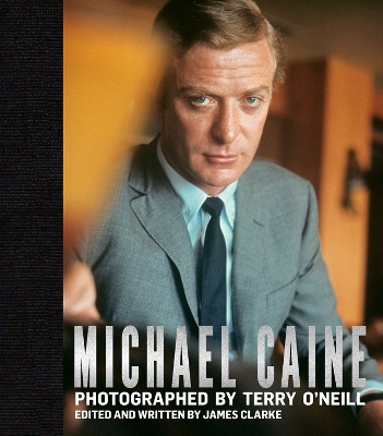 Michael Caine: Photographed by Terry O'Neill by James Clarke