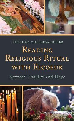 Reading Religious Ritual with Ricoeur: Between Fragility and Hope book