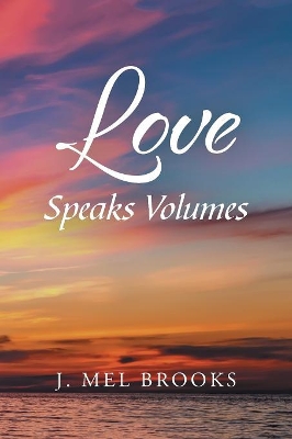 Love Speaks Volumes by J Mel Brooks