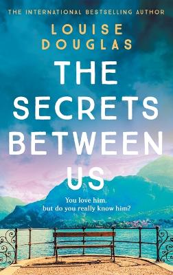 The Secrets Between Us by Louise Douglas