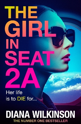 The Girl in Seat 2A: THE NUMBER ONE BESTSELLER by Diana Wilkinson