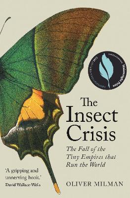 The Insect Crisis: The Fall of the Tiny Empires that Run the World by Oliver Milman