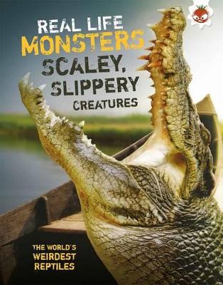 Real Life Monsters Scaley, Slippery Creatures book