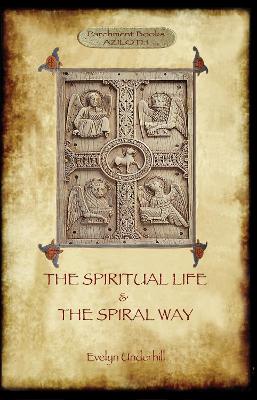 The 'The Spiritual Life' and 'the Spiral Way': Two Classic Books by Evelyn Underhill (Aziloth Books): Volume 1 by Evelyn Underhill