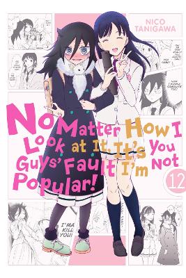 No Matter How I Look at It, It's You Guys' Fault I'm Not Popular!, Vol. 12 book