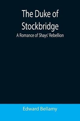 The Duke of Stockbridge: A Romance of Shays' Rebellion book