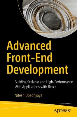 Advanced Front-End Development: Building Scalable and High-Performance Web Applications with React book