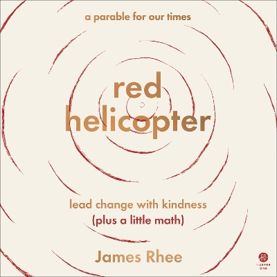 Red Helicopter—a Parable for Our Times: lead change with kindness (plus a little math) by James Rhee