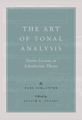 The The Art of Tonal Analysis: Twelve Lessons in Schenkerian Theory by Carl Schachter