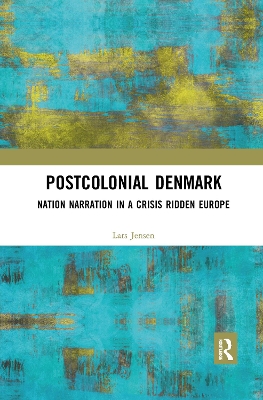 Postcolonial Denmark: Nation Narration in a Crisis Ridden Europe book