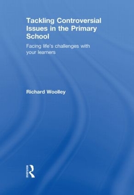 Tackling Controversial Issues in the Primary School by Richard Woolley