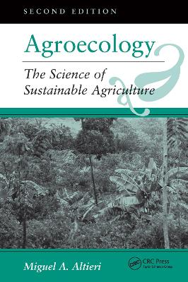 Agroecology: The Science Of Sustainable Agriculture, Second Edition by Miguel A Altieri