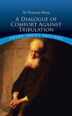 Dialogue of Comfort Against Tribulation by Thomas More