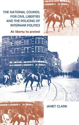 National Council for Civil Liberties and the Policing of Interwar Politics book