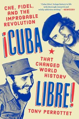 Cuba Libre!: Che, Fidel, and the Improbable Revolution That Rocked the World book